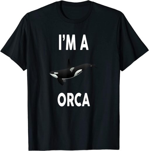 I"m A ORCA T-Shirt Funny ORCA Shirt T-Shirt