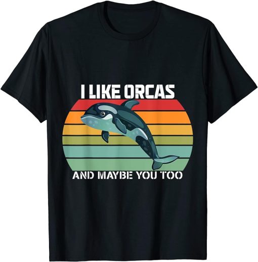 Orcinus Orca Lover I Like Orcas And Maybe You Too T-Shirt